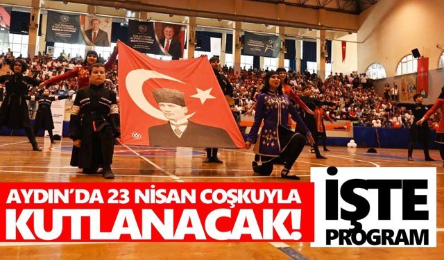 Aydın’da 23 Nisan coşkuyla kutlanacak! İşte program