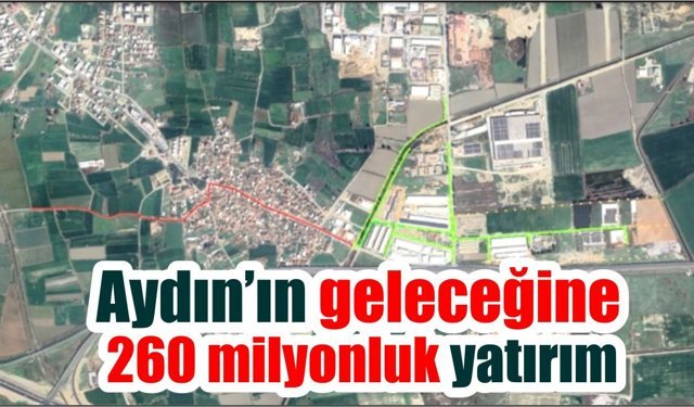 Aydın’da 260 milyonluk altyapı yatırımı başlıyor