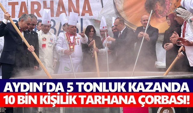 Aydın’da 5 tonluk kazanda 10 bin kişilik tarhana çorbası!