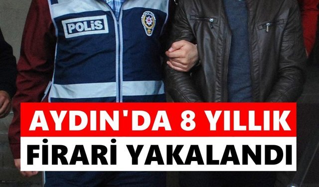 Aydın’da 8 yıllık firari yakalandı