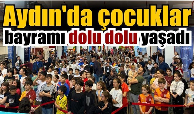 Aydın’da bayram coşkusu çocuk etkinlikleriyle büyüdü