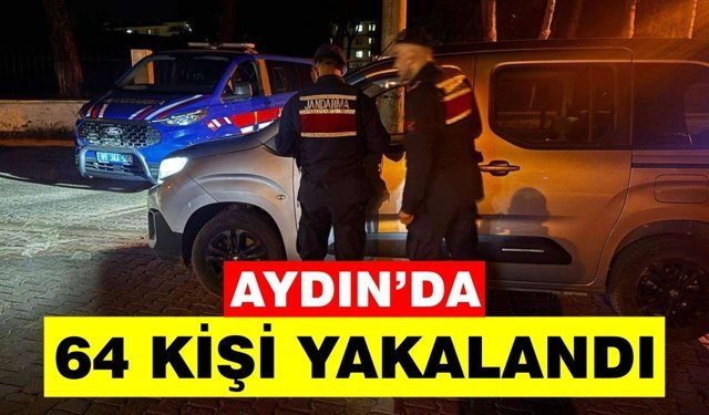 Aydın’da “ÇEMBER-120” Operasyonu: 64 kişi yakalandı