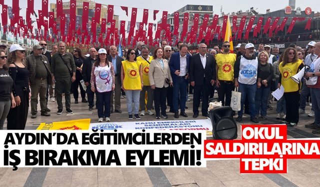 Aydın’da eğitimcilerden iş bırakma eylemi! Okul saldırılarına tepki