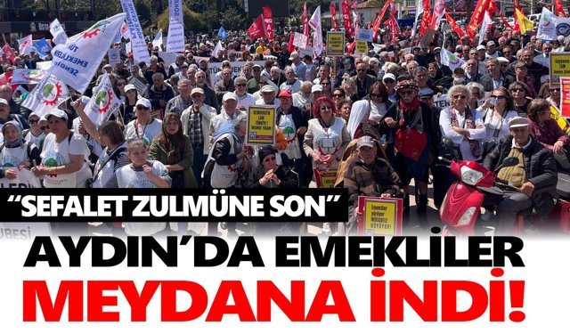 Aydın’da emekliler meydana indi!