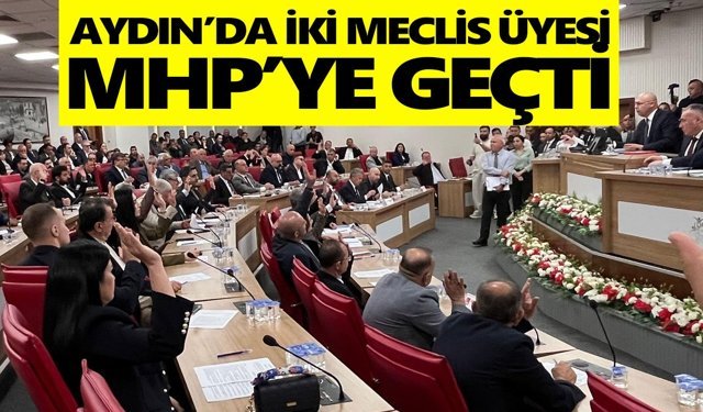 Aydın’da iki meclis üyesi MHP’ye geçti