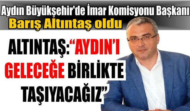 Aydın’da İmar Komisyonunda yeni dönem