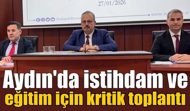 Aydın’da sektör temsilcileri aynı masada buluşuyor