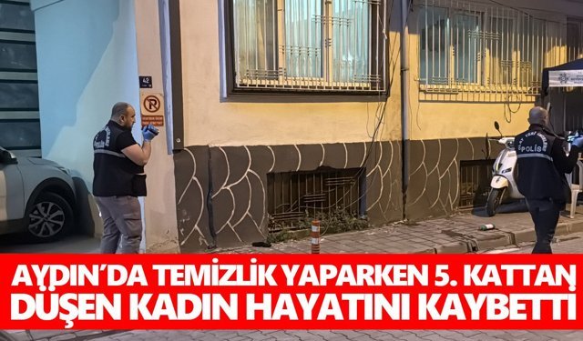 Aydın’da temizlik yaparken 5. kattan düşen kadın hayatını kaybetti