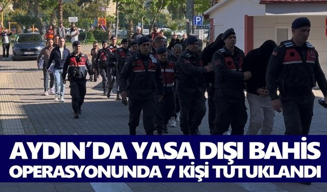Aydın’da yasa dışı bahis operasyonunda 7 kişi tutuklandı