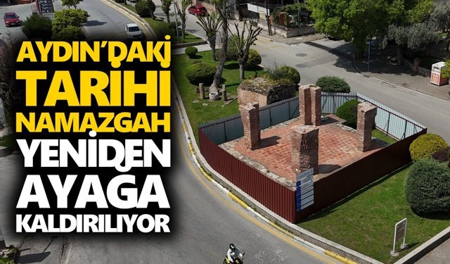 Aydın’daki tarihi namazgah yeniden ayağa kaldırılıyor