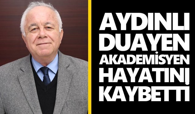 Aydınlı duayen akademisyen hayatını kaybetti