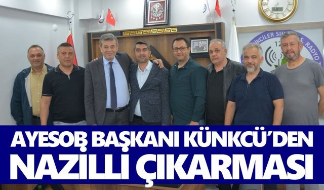 AYESOB Başkanı Künkcü’den Nazilli çıkarması