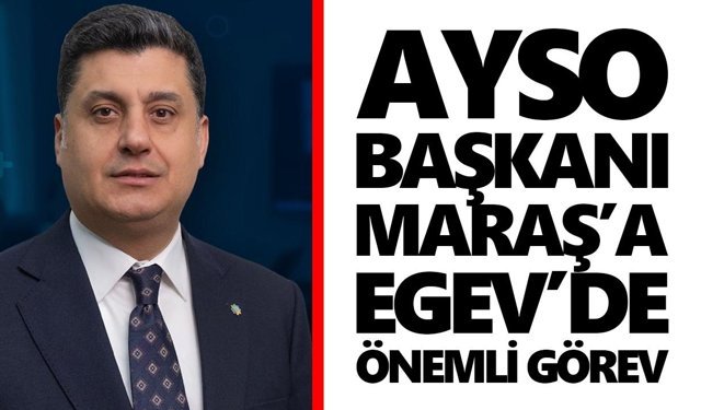 AYSO Başkanı Maraş’a EGEV’de önemli görev