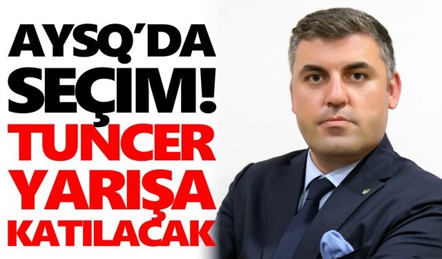 AYSO’da seçim! Tuncer yarışa katılacak