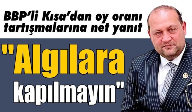 BBP Kuyucak İlçe Başkanı Kısa'dan oy oranı açıklaması