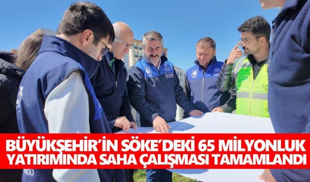 Büyükşehir’in Söke’deki 65 milyonluk yatırımında saha çalışması tamamlandı