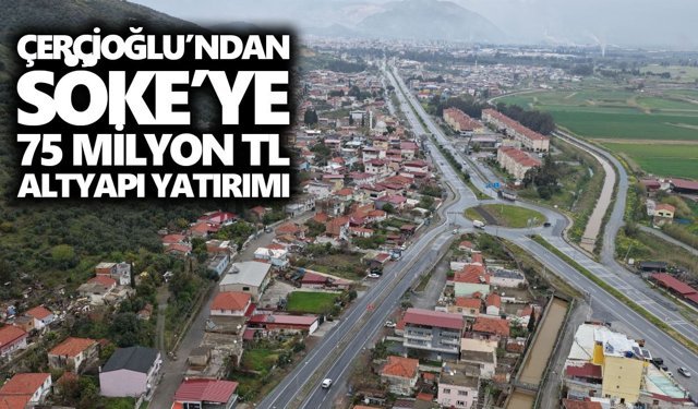 Çerçioğlu’ndan Söke’ye 75 milyon TL altyapı yatırımı