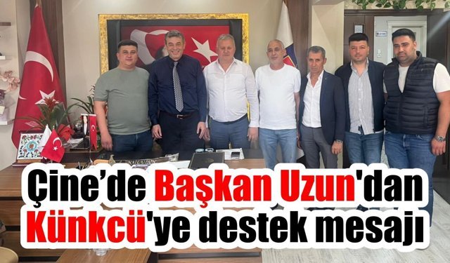 Çine Şoförler Odası Başkanı Uzun’dan Künkcü’ye destek mesajı