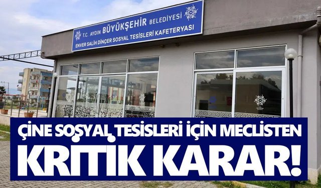 Çine Sosyal Tesisleri için meclisten kritik karar!