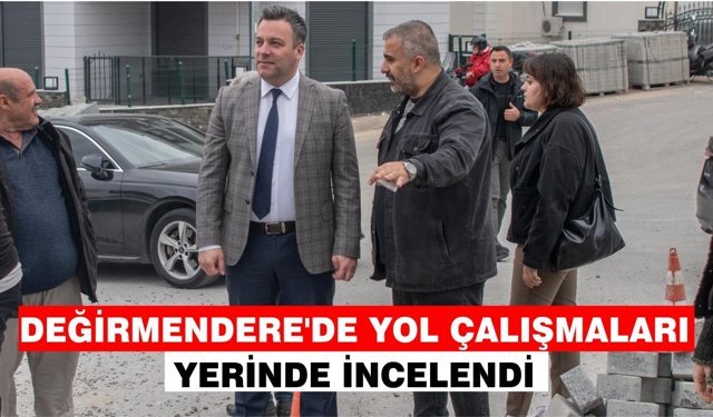 Değirmendere’de yol çalışmaları hız kesmeden sürüyor