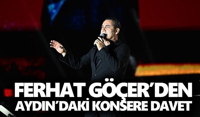 Ferhat Göçer’den Aydın’daki konsere davet
