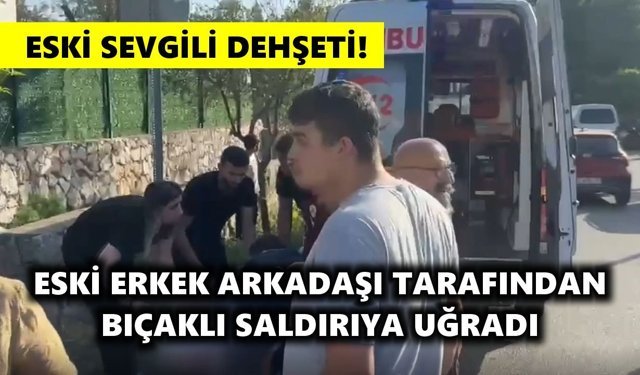 Kadına bıçaklı saldırı: Şüpheli eski sevgili çıktı