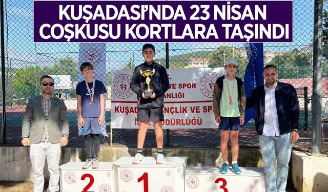 Kuşadası’nda 23 Nisan coşkusu kortlara taşındı