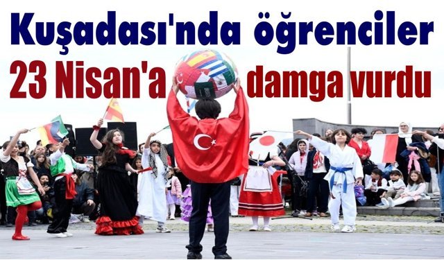 Kuşadası’nda 23 Nisan’da çocuklardan görsel şölen