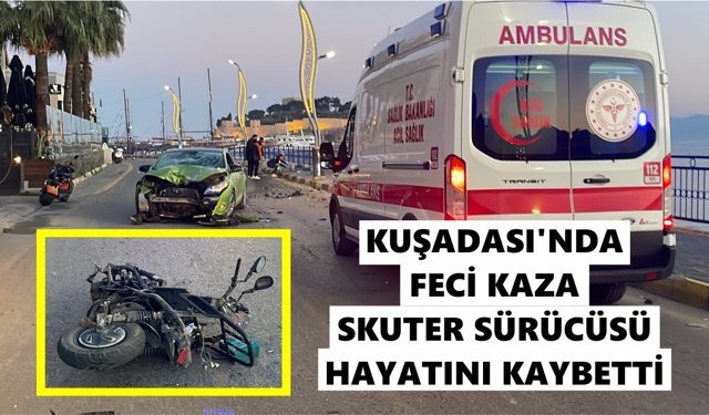 Kuşadası’nda feci kaza: Skuter sürücüsü öldü