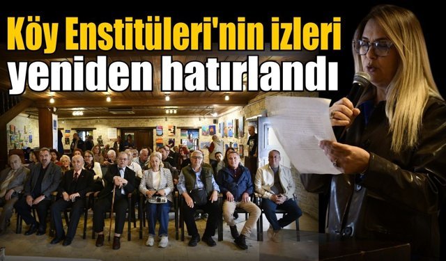 Kuşadası’nda Köy Enstitüleri’nin mirası konuşuldu