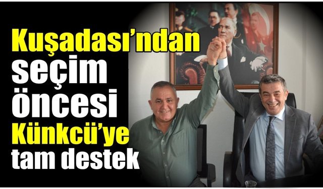 Kuşadası’nda Künkcü’ye esnaftan destek mesajı