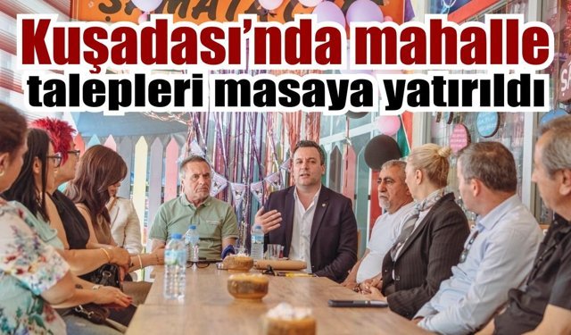 Kuşadası’nda mahalle talepleri masaya yatırıldı