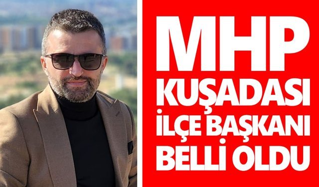 MHP Kuşadası İlçe Başkanı belli oldu