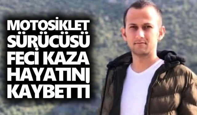 Motosiklet sürücüsü genç, feci kazada hayatını kaybetti