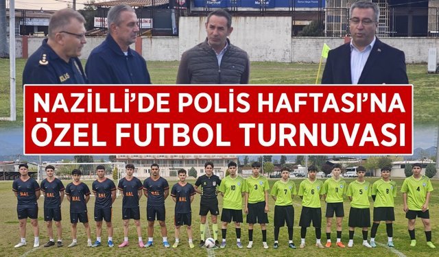 Nazilli'de Polis Haftası'na özel futbol turnuvası