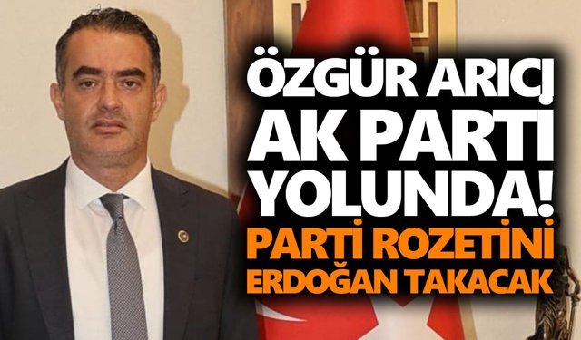 Özgür Arıcı AK Parti yolunda! Rozetini Erdoğan takacak