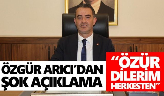 Özgür Arıcı’dan şok açıklama! “Özür dilerim herkesten”