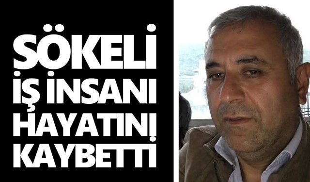 Sökeli iş insanı hayatını kaybetti