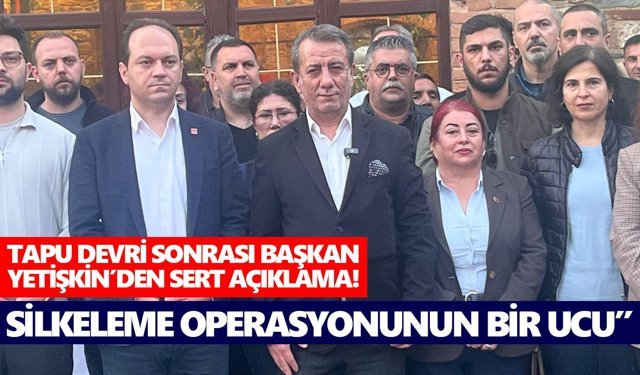 Tapu devri sonrası Başkan Yetişkin'den sert açıklama!