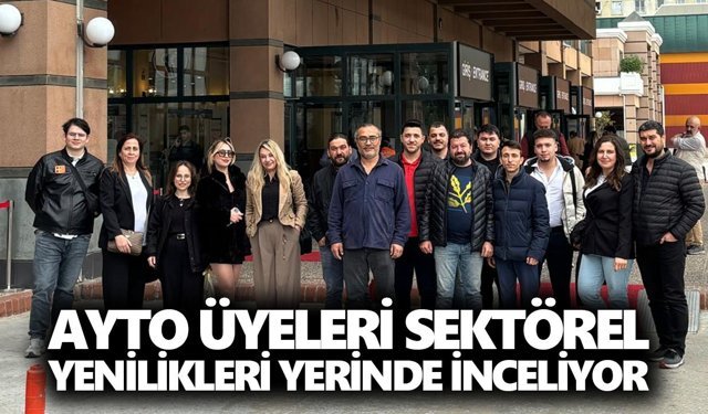 AYTO üyeleri sektörel yenilikleri yerinde inceliyor