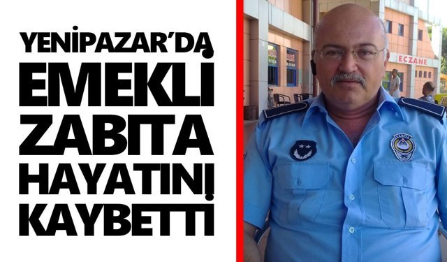Yenipazar'da emekli zabıta hayatını kaybetti