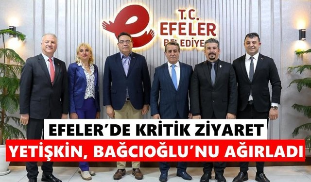 Yetişkin ve Bağcıoğlu Efeler’de bir araya geldi
