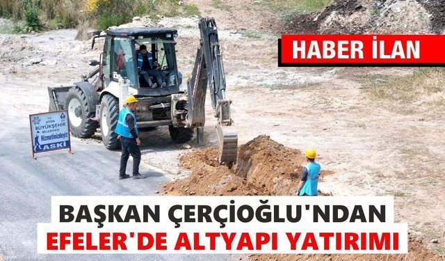 BAŞKAN ÇERÇİOĞLU’NDAN EFELER’DE ALTYAPI YATIRIMI
