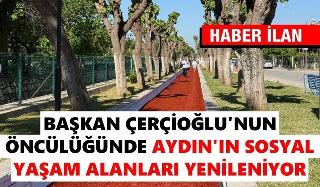 BAŞKAN ÇERÇİOĞLU’NUN ÖNCÜLÜĞÜNDE AYDIN’IN SOSYAL YAŞAM ALANLARI YENİLENİYOR