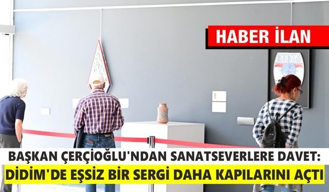 BAŞKAN ÇERÇİOĞLU’NDAN SANATSEVERLERE DAVET: DİDİM’DE EŞSİZ BİR SERGİ DAHA KAPILARINI AÇTI
