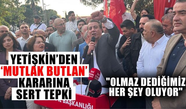 Yetişkin’den ‘mutlak butlan’ kararına sert tepki