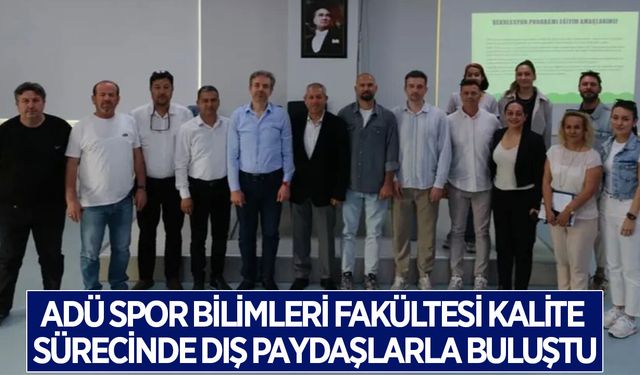 ADÜ Spor Bilimleri Fakültesi kalite sürecinde dış paydaşlarla buluştu