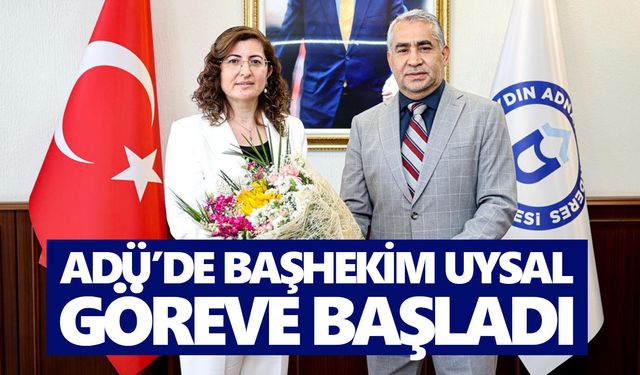 ADÜ’de başhekim Uysal göreve başladı