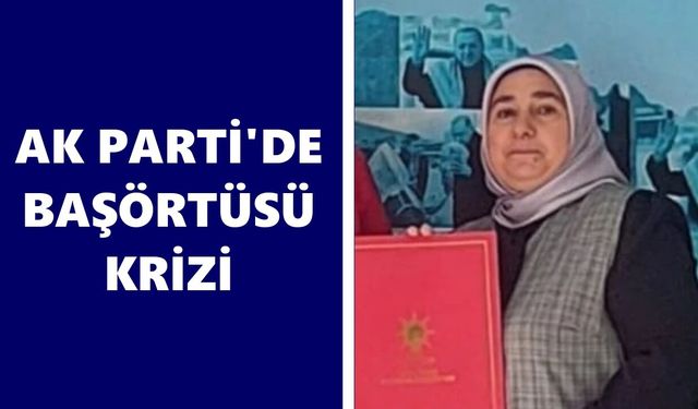 AK Parti'de başörtüsü krizi