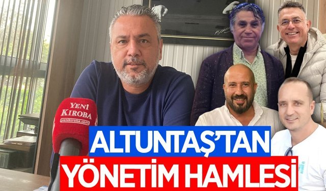 Altuntaş'tan güçlü yönetim hamlesi